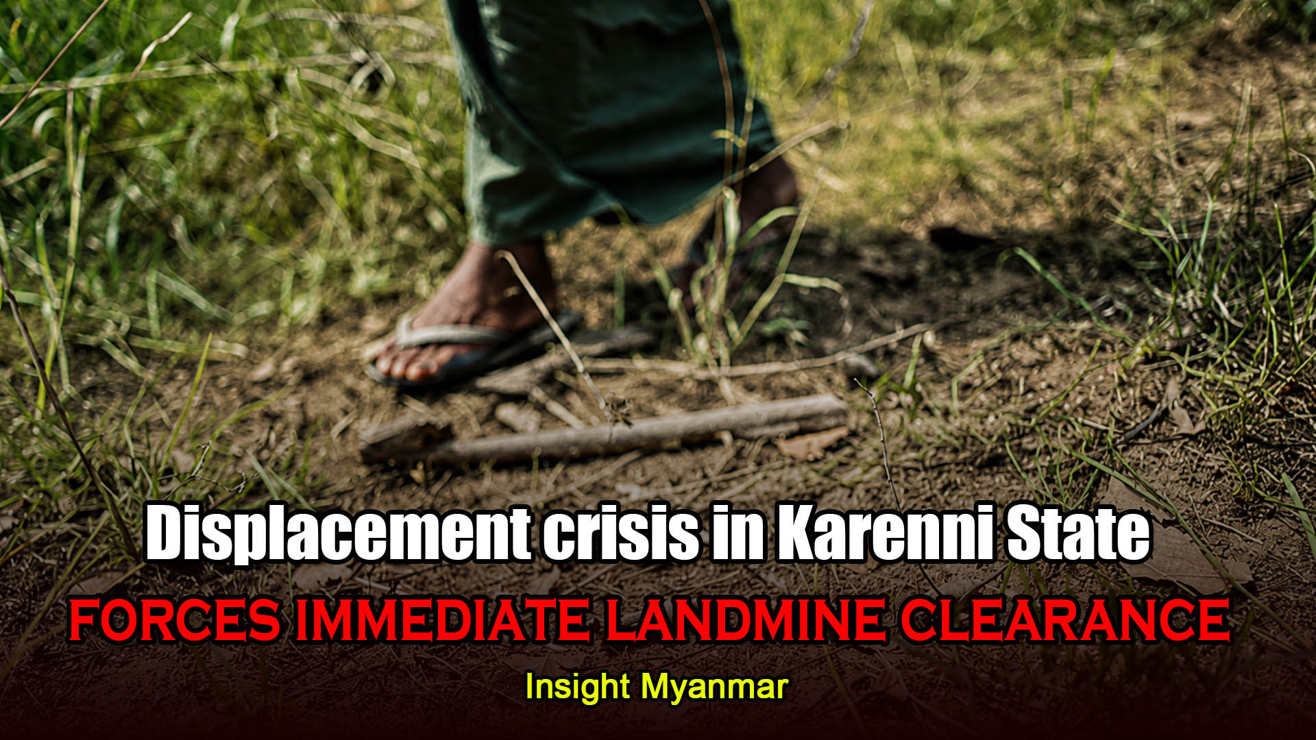 Displacement crisis in Karenni State forces immediate landmine clearance