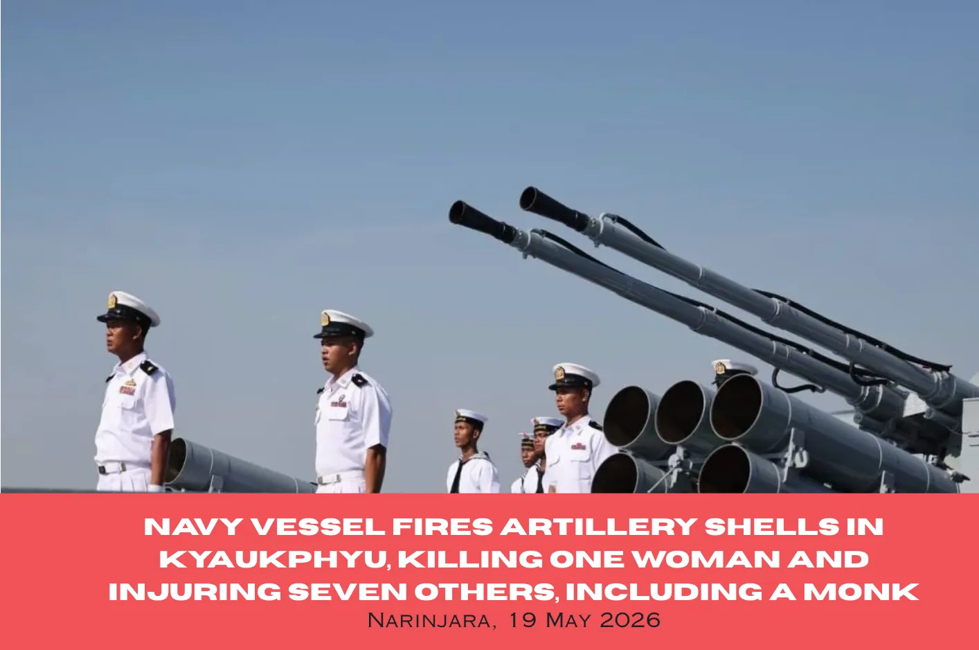Navy Vessel Fires Artillery Shells in Kyaukphyu, Killing One Woman and Injuring Seven Others, Including a Monk