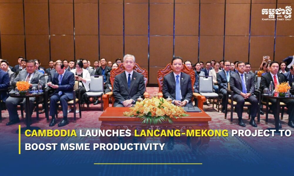 Cambodia Launches Lancang‑Mekong Project to Boost MSME Productivity