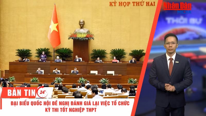Vietnam's National Assembly Proposes Review of High School Graduation Exam; Economic and Environmental Policies Also Discussed